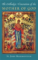 The Orthodox Veneration of the Mother of God  by St. John Maximovitch